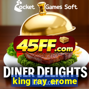 king ray erome
